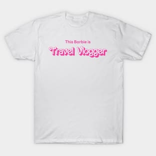 This Barbie is Travel Vlogger T-Shirt